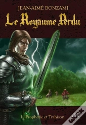 Le Royaume Perdu T.1 ; Prophetie Et Trahison