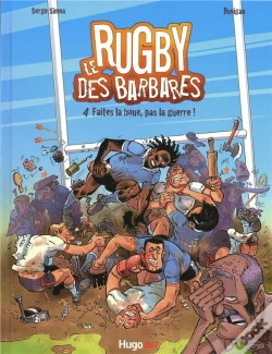 Capa do artigo Le Rugby Des Barbares T.4 ; Faites La Boue, Pas La Guerre
