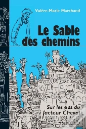 Le Sable Des Chemins ; Sur Les Pas Du Facteur Cheval