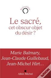 Le Sacré ; Cet Obscur Objet Du Désir ?
