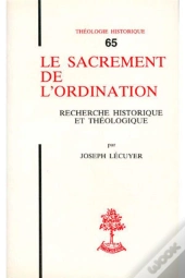 Le Sacrement De L'Ordination Recherche Historique Et Theologique