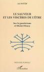 Le Sauveur Et Les Visceres De L'Etre ; Sur Le Gnoticisme Et Michel Henry - Preview