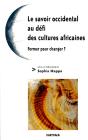 Le Savoir Au Defi Des Cultures Africaines ; Former Pour Changer ? - Preview