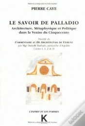 Capa do artigo Le Savoir De Palladio : Architecture, Métaphysique Et Politique Dans La Venise Du Cinquecinto, Précédé Du Commentaire Au De Architectura De Vitruve Pa
