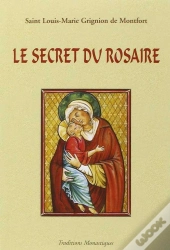 Le Secret Admirable Du Très Saint Rosaire : Pour Se Convertir Et Se Sauver