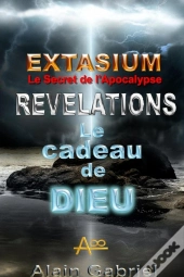 Le Secret De L'Apocalypse - Extasium - Revelations - Le Cadeau De Dieu