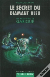 Le Secret Du Diamant Bleu : Les Aventures De Garigue 1
