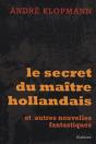 Le Secret Du Maître Hollandais Et Autres Nouvelles Fantastiques - Preview