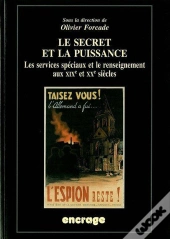 Le Secret Et La Puissance : Les Services Speciaux Et Le Renseignement Aux Xixe Et Xxe Siècles