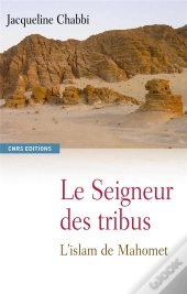 Le Seigneur Des Tribus ; L'Islam De Mahomet