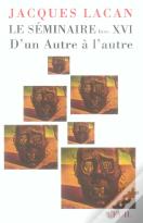 Le Séminaire Livre Xvi : D'Un Autre À L'Autre