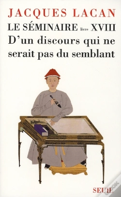 Capa do artigo Le Séminaire Livre Xviii : D'Un Discours Qui Ne Serait Pas Du Semblant