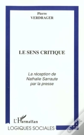 Le Sens Critique ; La Reception De Nathalie Sarraute Par La Presse