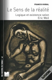 Le Sens De La Réalité Tome 2 ; La Logique De L'Existence Chez Eric Weil