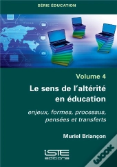 Le Sens De L'Altérité En Éducation ; Enjeux, Formes, Processus, Pensées Et Transferts