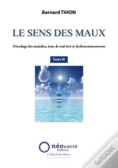 Le Sens Des Maux Tome 3 ; Décodage Des Maladies, États De Mal-Être Et Dysfonctionnements