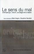 Le Sens Du Mal ; Anthropologie, Histoire, Sociologie De La Maladie