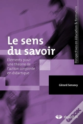 Le Sens Du Savoir ; Éléments Pour Une Théorie De L'Action Conjointe En Didactique