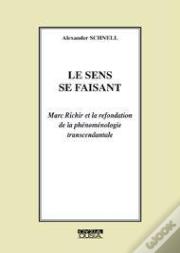 Le Sens Se Faisant ; Marc Richir Et La Refondation De La Phénoménologie Transcendantale