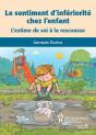 Le Sentiment D'Infériorité Chez L'Enfant ; L'Estime De Soi À La Rescousse - Preview