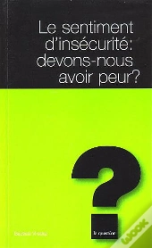 Le Sentiment D'Insecurite Devons Nous Avoir Peur ?