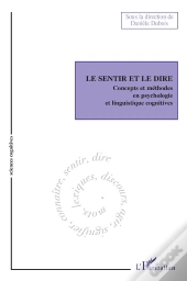 Le Sentir Et Le Dire ; Concepts Et Méthodes En Psychologie Et Linguistique Cognitives