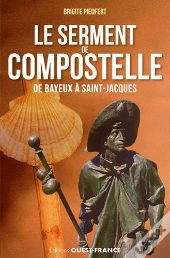Le Serment De Compostelle, De Bayeux A Saint Jacques