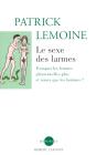 Le Sexe Des Larmes ; Pourquoi Les Femmes Pleurent-Elles Plus Et Mieux Que Les Hommes ? - Preview