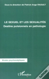 Le Sexuel Et Les Sexualités : Destins Pulsionnels En Pathologie