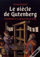 Le Siecle De Gutenberg. Strasbourg Et La Revolution Du Livre