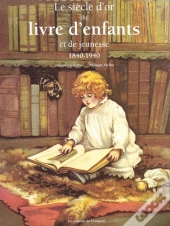 Le Siecle D'Or Du Livre Des Enfants 1840-1940