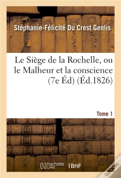 Capa do artigo Le Siege De La Rochelle, Ou Le Malheur Et La Conscience Edition 7,Tome 1