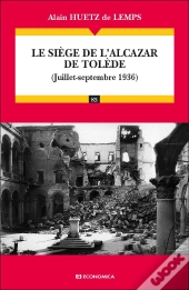 Le Siège De L'Alcazar De Tolède : (Juillet - Septembre 1936)
