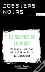 Capa do artigo Le Silence De La Forêt ; Réseaux, Mafias Et Filière Bois Au Cameroun