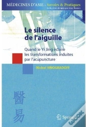 Le Silence De L'Aiguille ; Quand Le Yi Jing Éclaire Les Transformations Induites Par L'Acupuncture