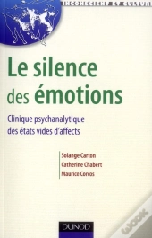 Le Silence Des Émotions ; Clinique Psychanalytique Des États Vides D'Affects