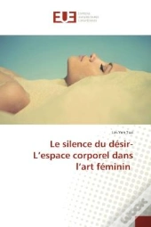 Le Silence Du Desir-L'Espace Corporel Dans L'Art Feminin
