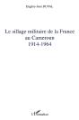 Le Sillage Militaire De La France Au Cameroun : 1914-1964 - Preview