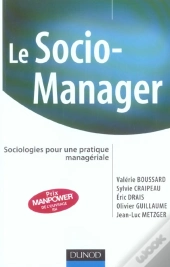 Le Socio-Manager ; Sociologies Pour Une Pratique Manageriale
