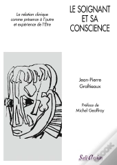 Le Soignant Et Sa Conscience ; La Relation Clinique Comme Présence À L'Autre Et Expérience De L'Être
