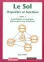 Le Sol, Proprietes Et Fonctions T.1; Constitution Et Structure, Phenomenes Aux Interfaces - Preview