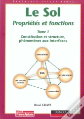 Le Sol, Proprietes Et Fonctions T.1; Constitution Et Structure, Phenomenes Aux Interfaces