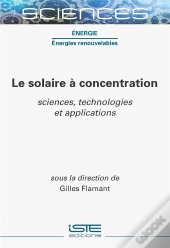 Le Solaire À Concentration : Sciences, Technologies Et Applications