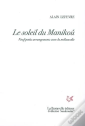 Le Soleil De Manikoû : Neuf Petits Arrangements Avec La Mélancolie
