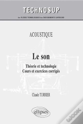 Le Son ; Théorie Et Technologie ; Cours Et Exercices Corrigés Niveau B