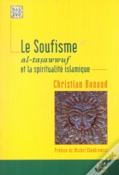 Le Soufisme ; Al-Tasawwuf Et La Spiritualite Islamique
