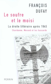 Le Soufre Et Le Moisi ; La Droite Littéraire Après 1945
