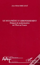 Le Sous-Prefet D'Arrondissment ; Element De Modernisation De L'Etat En France