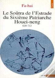 Le Soûtra De L'Estrade Du Sixième Patriarche Houei-Neng (638-713)