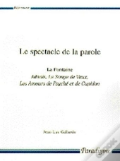 Le Spectacle De La Parole ; La Fontaine, Adonis, Le Songe De Vaux, Les Amours De Psyché Et De Cupidon